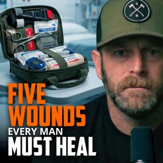 5 Wounds Every Man Must Heal | FRIDAY FIELD NOTES