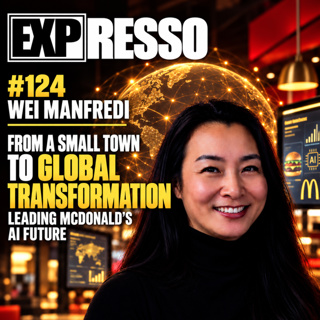 #124 Wei Manfredi: From a Small Town to Global Transformation: on Leading McDonald’s AI Future