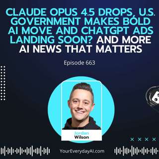 Claude Opus 4.5 drops, U.S. government makes bold AI move and ChatGPT ads landing soon? And More AI News that Matters