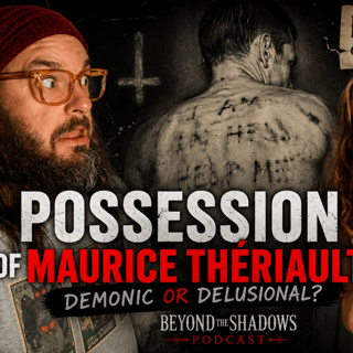 324 - Maurice Thériault: The Warrens' Most Disturbing Possession Case?