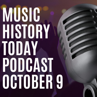What Happened in Music History October 9 - John Lennon's Birthday - Music History Today Podcast