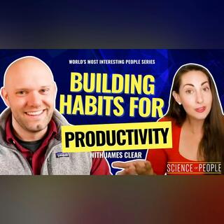 Create Habits That Boost Your Productivity With @James Clear