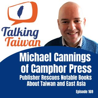 Ep 169 | Michael Cannings of Camphor Press Rescues Notable Books About Taiwan and East Asia