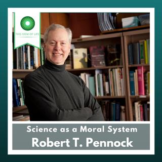 Science as a Moral System with Robert T. Pennock