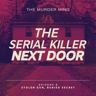 S1 E8 The Serial Killer Next Door: Stolen Gun, Buried Secret