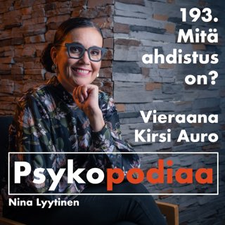 193. Mitä ahdistus on? Vieraana Kirsi Auro.