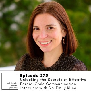 EP275: Unlocking the Secrets of Effective Parent-Child Communication with Emily Kline