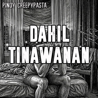 DAHIL TINAWANAN - Pinoy Creepypasta