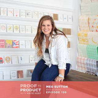 130 | Balancing a Brick & Mortar Shop and Wholesale Line with Meg Sutton of Belle & Union