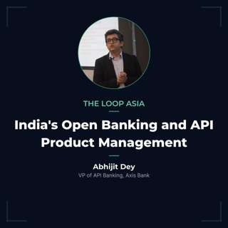 India's Open Banking and API Product Management — Abhijit Dey, Axis Bank