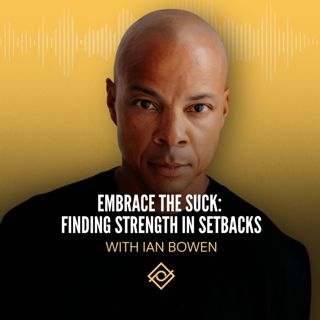 Embrace the Suck: Finding Strength in Setbacks with Ian Bowen