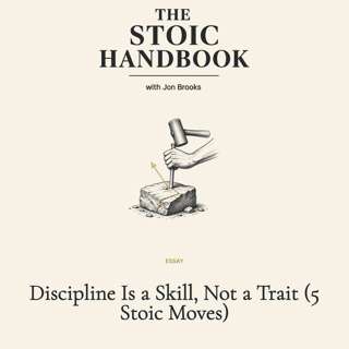 Discipline Is a Skill, Not a Trait (5 Stoic Moves)