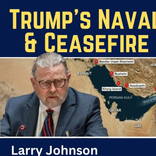 Larry Johnson: Trump's Naval Blockade & Ceasefire Collapse