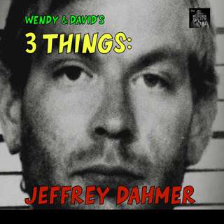 3 Things: Jeffrey Dahmer