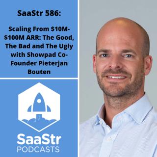 SaaStr 586: Scaling From $10M-$100M ARR: The Good, The Bad and The Ugly with Showpad Co-Founder Pieterjan Bouten