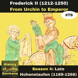 Ep. 76: Frederick II (1196-1250) - Becoming Emperor - From Urchin to Emperor