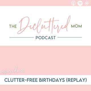 190: Clutter-Free Birthdays (Replay)