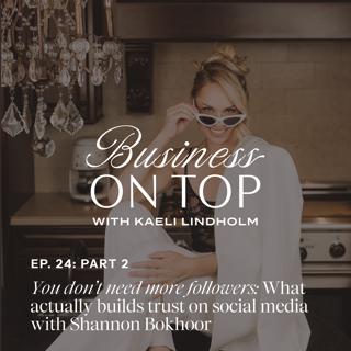 Episode 24: Part 2: You Don't Need More Followers: What Actually Builds Trust on Social Media with Shannon Bokhoor