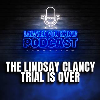 The Lindsay Clancy Trial is Over