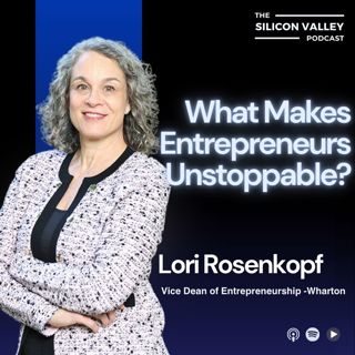 Ep 274 What Makes Entrepreneurs Unstoppable? With Lori Rosenkopf