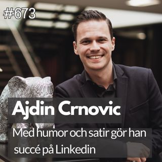 673 Med humor och satir gör han succé på Linkedin - möt Ajdin Crnovic