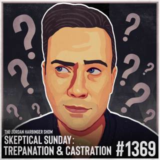 1369: Trepanation & Castration | Skeptical Sunday