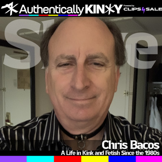 Authentically Kinky: Chris Bacos: A Life in Kink and Fetish Since the 1980s