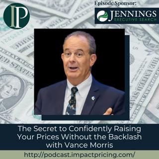 The Secret to Confidently Raising Your Prices Without the Backlash with Vance Morris