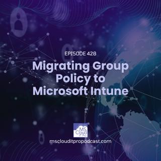 Episode 428: Migrating Group Policy to Microsoft Intune