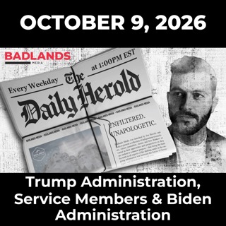 The Daily Herold: 10/9/26 - Trump Administration, Service Members & Biden Administration