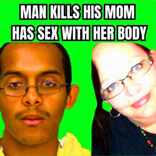 Man Kills His Mom has SEX with Her Body