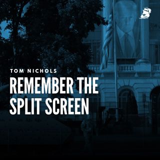 Tom Nichols: Remember the Split Screen