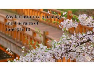 Weekly Intuitive Astrology and Energies of June 3 to 10