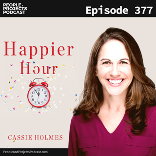 PPP 377 | Happier Hour: How To Focus On What Really Matters, With Author Cassie Holmes