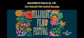 424: AwardsWatch Podcast Telluride Film Festival Roundup (with Special Guest Christina Birro)