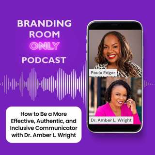 How to Be a More Effective, Authentic, and Inclusive Communicator with Dr. Amber L. Wright