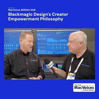 MacVoices #26144: NAB - Blackmagic Design's Creator Empowerment Philosophy
