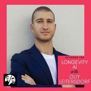 Longevity AI with Guy Leitersdorf, Ep. 134