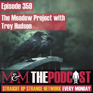 Mysteries and Monsters: Episode 359 The Meadow Project with Trey Hudson