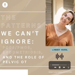 The Patterns We Can’t Ignore: PCOS/PMOS, Endometriosis, and the Role of Pelvic OT
