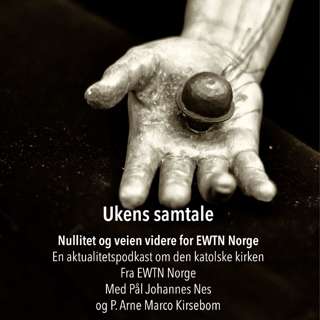 Ukens samtale | p. Arne Marco | Nullitet og veien videre for EWTN Norge
