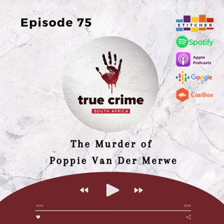 Episode 75 - The Murder of Poppie van der Merwe