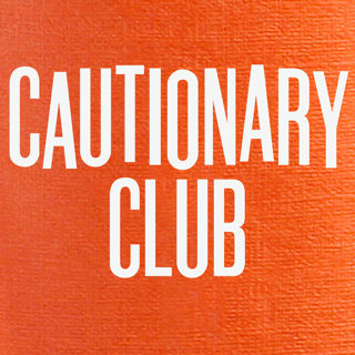 Announcing: The Cautionary Club