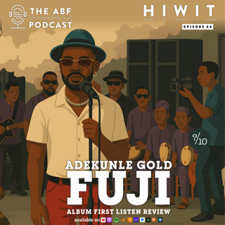 HIWIT EP 44, Album Review: Adekunle Gold, Fuji