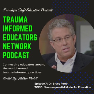#7 Dr. Bruce Perry - Trauma Informed Educators Network Podcast