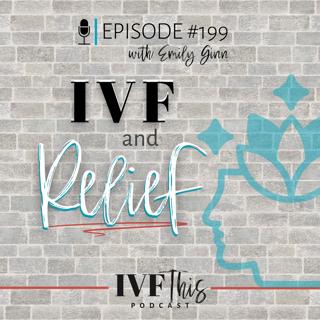 IVF This Podcast Episode 199: IVF & Relief
