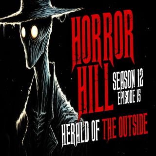 S12 Ep15: S12E15 - "Herald of the Outside" - Horror Hill