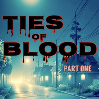 Ties of Blood Part One