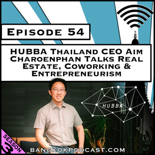 HUBBA Thailand CEO Talks Real Estate, Coworking & Entrepreneurism [Season 3, Episode 54]