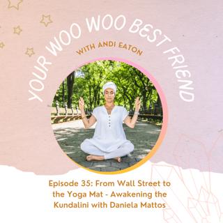 From Wall Street to the Yoga Mat - Awakening the Kundalini with Daniela Mattos